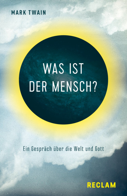 Was ist der Mensch? Ein Gespr?ch ?ber die Welt und Gott — Марк Твен