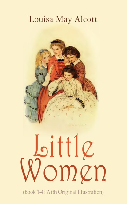 Little Women (Book 1-4: With Original Illustration) — Луиза Мэй Олкотт