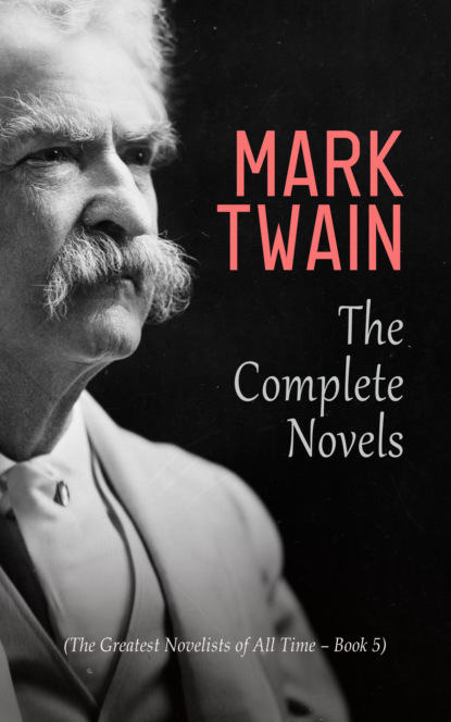 Mark Twain: The Complete Novels (The Greatest Novelists of All Time – Book 5) - Марк Твен