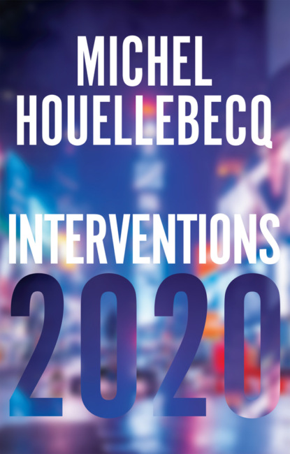 Interventions 2020 — Мишель Уэльбек