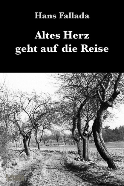 Altes Herz geht auf die Reise — Ханс Фаллада