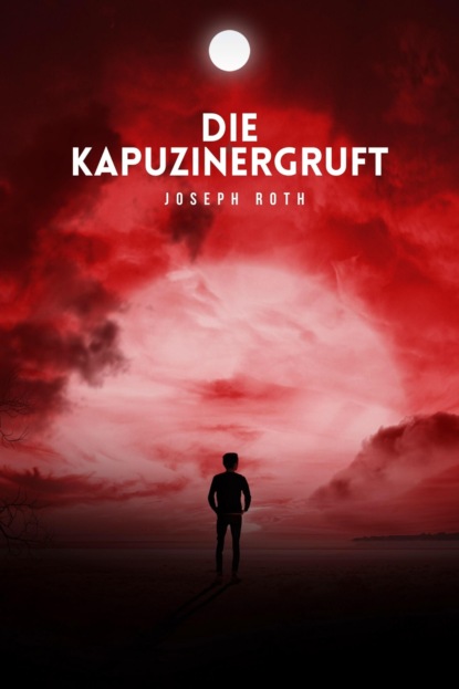 Die Kapuzinergruft - Йозеф Рот