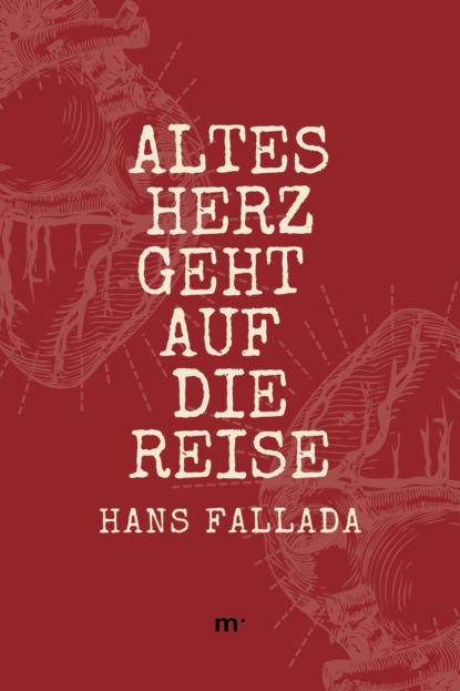 Altes Herz geht auf die Reise — Ханс Фаллада