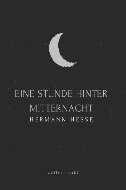 Eine Stunde hinter Mitternacht - Герман Гессе