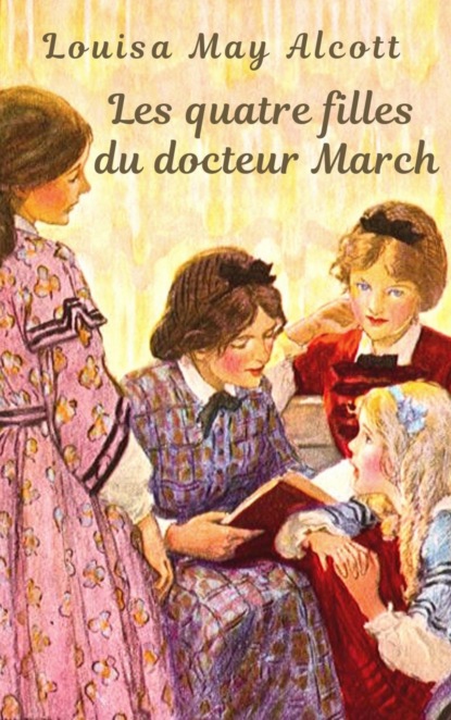 Louisa May Alcott : Les quatre filles du docteur March — Луиза Мэй Олкотт