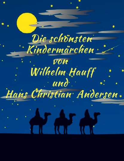 M?rchenbuch Die sch?nsten Kinderm?rchen von Wilhelm Hauff und Hans Christian Andersen: Illustrierte M?rchenklassiker zum Lesen und Vorlesen f?r Kinder und Erwachsene — Вильгельм Гауф