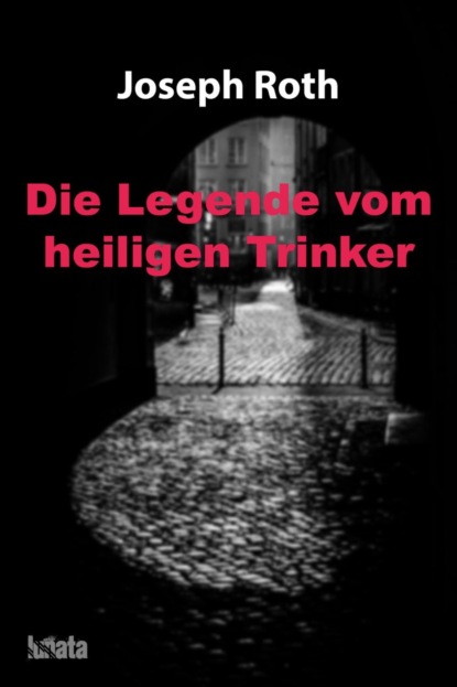 Die Legende vom heiligen Trinker - Йозеф Рот