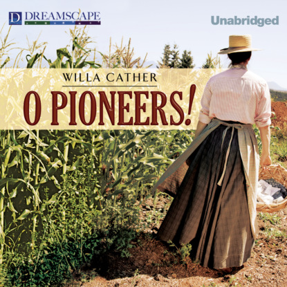 O Pioneers! (Unabridged) — Уилла Кэсер