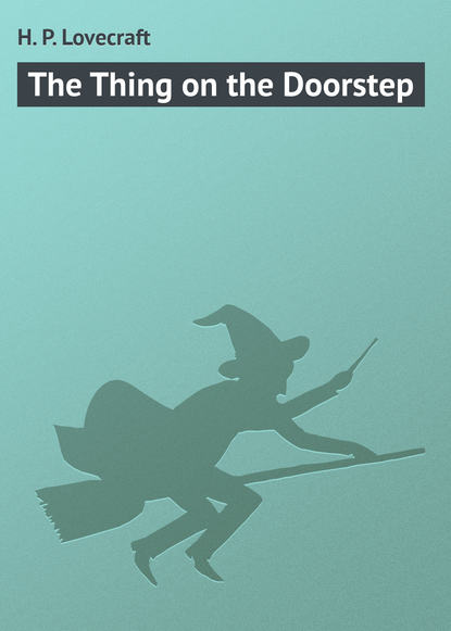 The Thing on the Doorstep — Говард Филлипс Лавкрафт