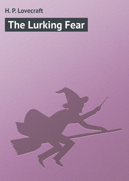 The Lurking Fear — Говард Филлипс Лавкрафт