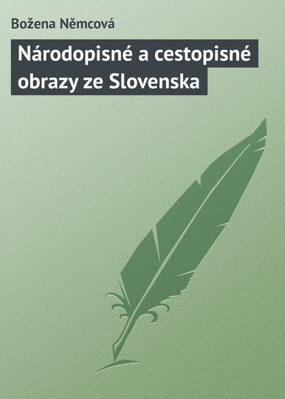 N?rodopisn? a cestopisn? obrazy ze Slovenska - Божена Немцова