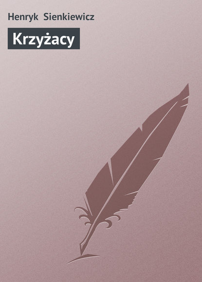 Krzyżacy - Генрик Сенкевич