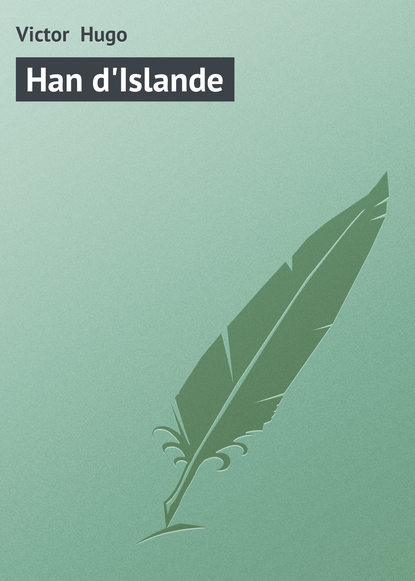 Han d'Islande — Виктор Мари Гюго