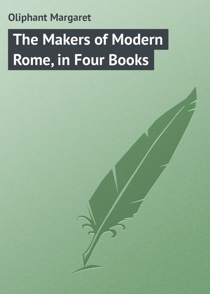 The Makers of Modern Rome, in Four Books - Маргарет Олифант