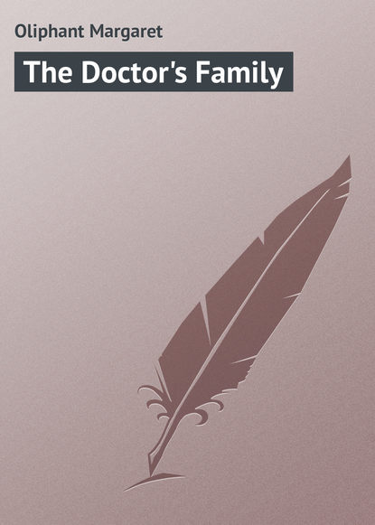 The Doctor's Family - Маргарет Олифант