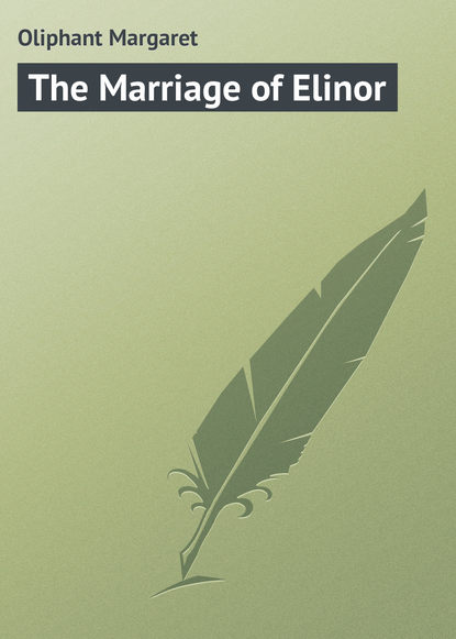 The Marriage of Elinor — Маргарет Олифант