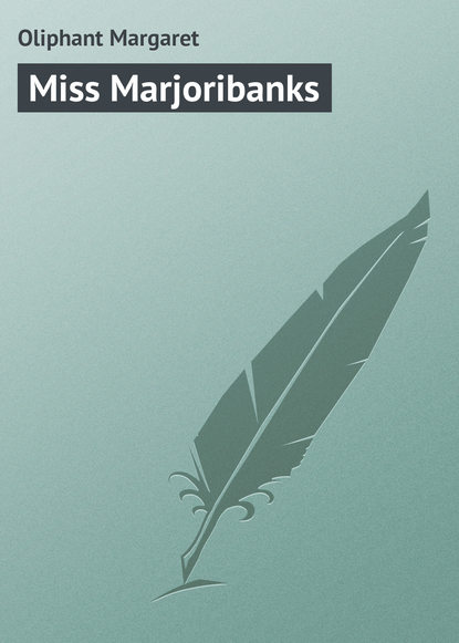 Miss Marjoribanks — Маргарет Олифант