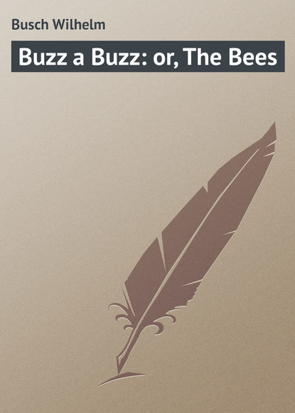 Buzz a Buzz: or, The Bees — Вильгельм Буш