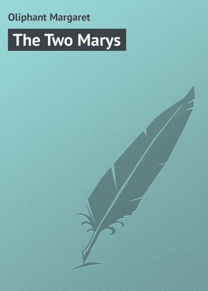 The Two Marys — Маргарет Олифант