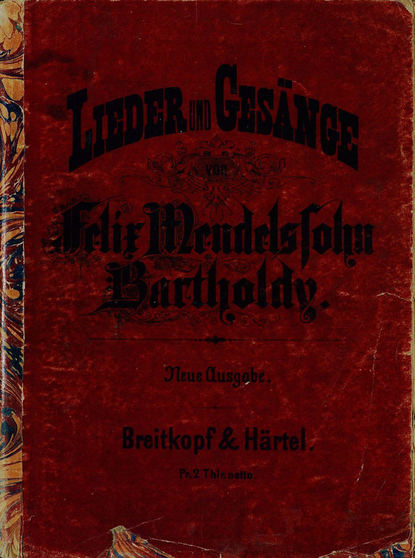 Lieder und Gesange fur eine Singstimme mit Begleitung des Pianoforte v. Felix Mendelsohn-Bartholdy — Якоб Людвиг Феликс Мендельсон Бартольди