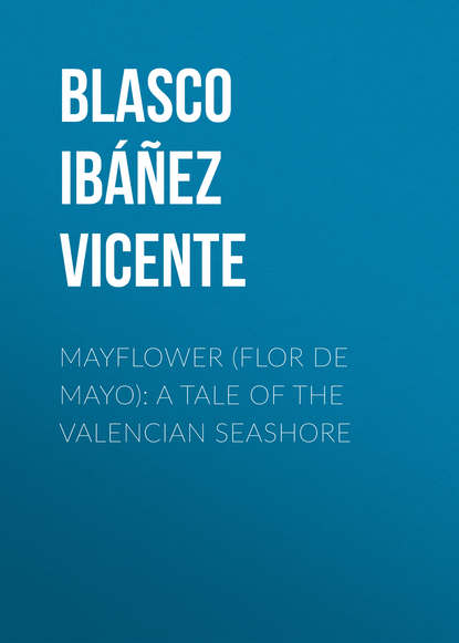 Mayflower (Flor de mayo): A Tale of the Valencian Seashore - Висенте Бласко-Ибаньес