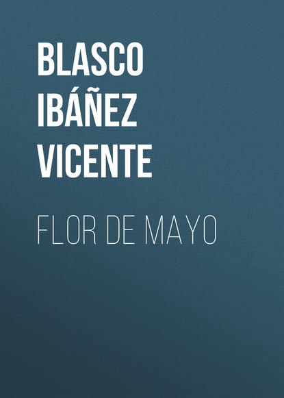 Flor de mayo — Висенте Бласко-Ибаньес