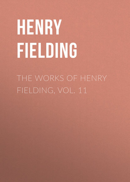 The Works of Henry Fielding, vol. 11 - Генри Филдинг