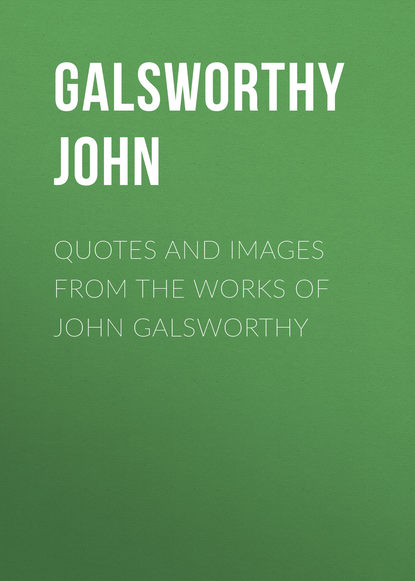 Quotes and Images From the Works of John Galsworthy — Джон Голсуорси