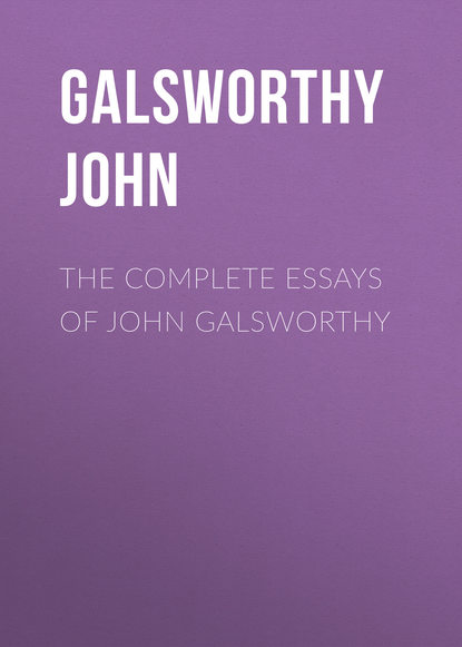 The Complete Essays of John Galsworthy - Джон Голсуорси