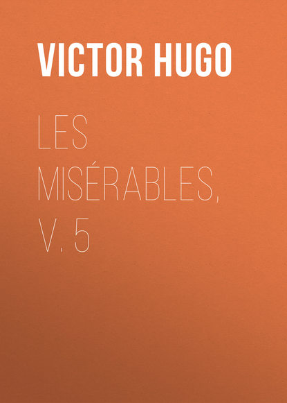 Les Mis?rables, v. 5 — Виктор Мари Гюго