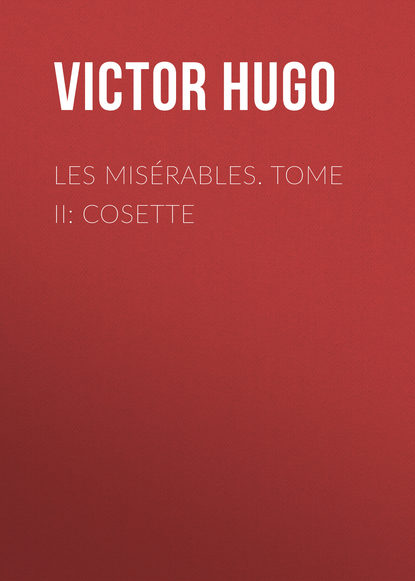 Les mis?rables. Tome II: Cosette — Виктор Мари Гюго