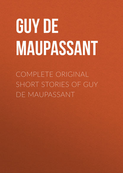 Complete Original Short Stories of Guy De Maupassant - Ги де Мопассан