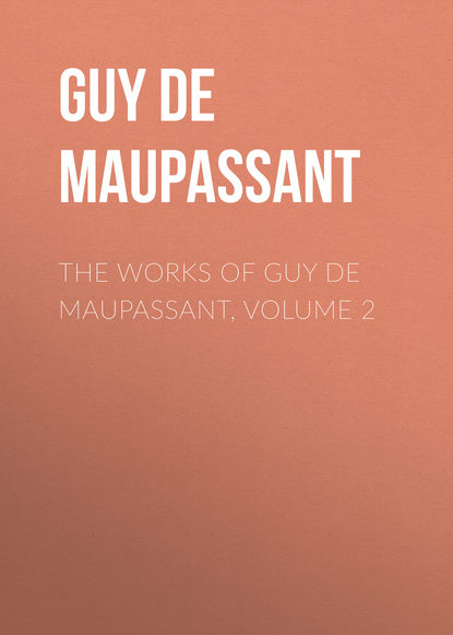 The Works of Guy de Maupassant, Volume 2 — Ги де Мопассан