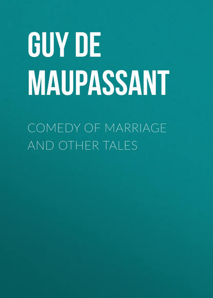 Comedy of Marriage and Other Tales - Ги де Мопассан