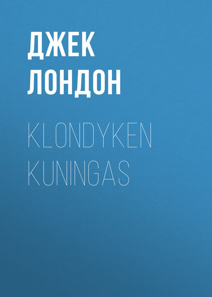 Klondyken kuningas - Джек Лондон