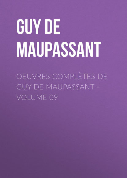 OEuvres compl?tes de Guy de Maupassant - volume 09 — Ги де Мопассан