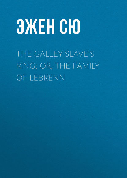 The Galley Slave's Ring; or, The Family of Lebrenn — Эжен Сю