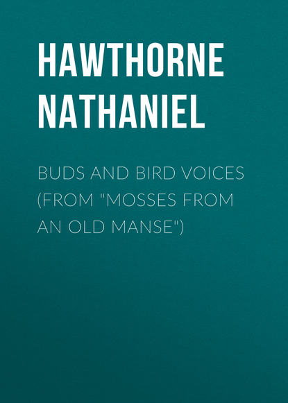 Buds and Bird Voices (From Mosses from an Old Manse) — Натаниель Готорн