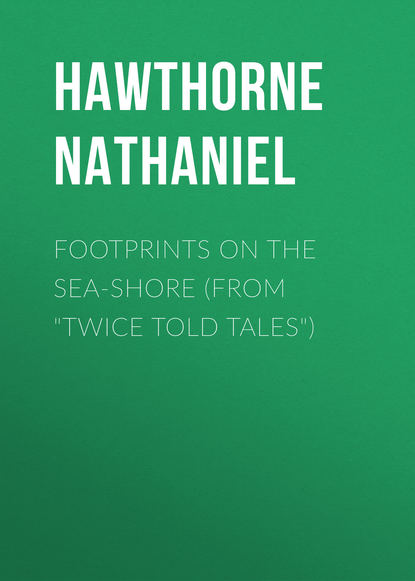 Footprints on the Sea-Shore (From Twice Told Tales) - Натаниель Готорн