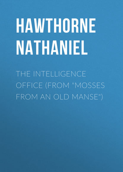 The Intelligence Office (From Mosses from an Old Manse) — Натаниель Готорн