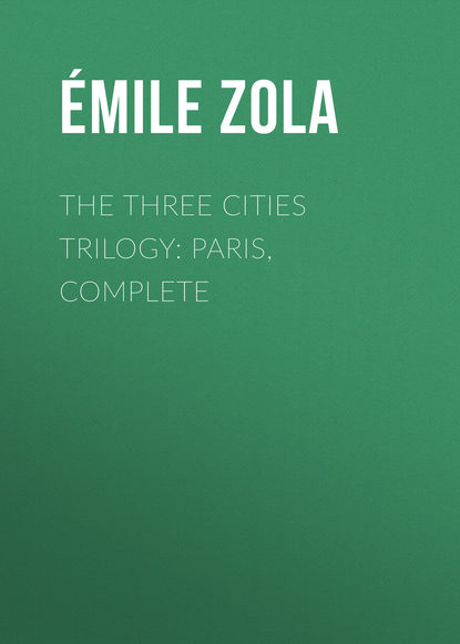 The Three Cities Trilogy: Paris, Complete - Эмиль Золя