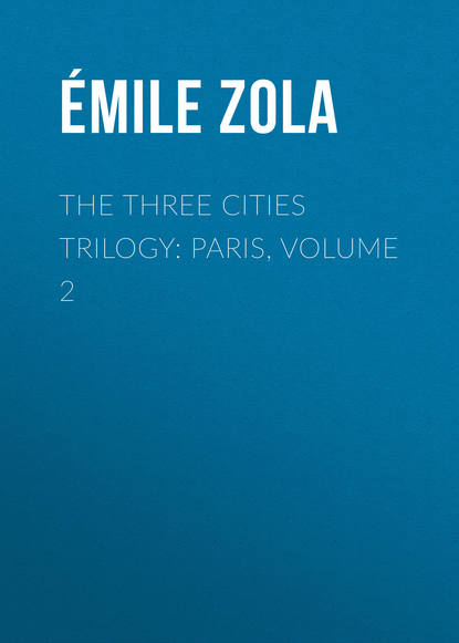 The Three Cities Trilogy: Paris, Volume 2 — Эмиль Золя