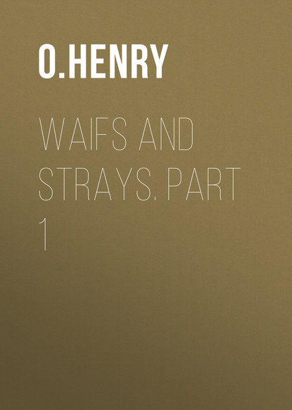 Waifs and Strays. Part 1 - О. Генри