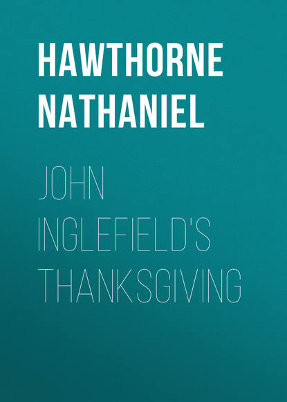 John Inglefield's Thanksgiving — Натаниель Готорн