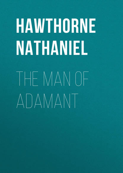 The Man of Adamant — Натаниель Готорн