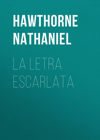 La letra escarlata — Натаниель Готорн