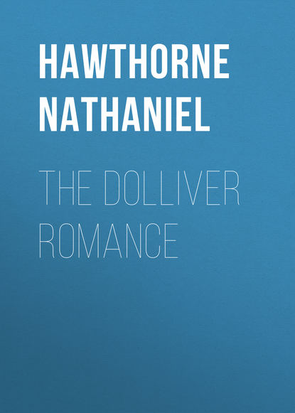 The Dolliver Romance — Натаниель Готорн