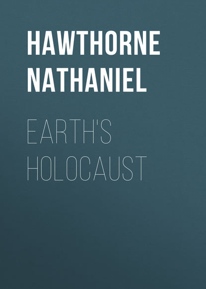 Earth's Holocaust — Натаниель Готорн