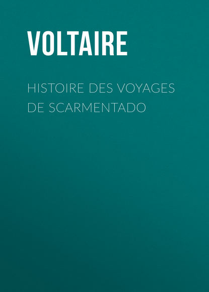 Histoire des voyages de Scarmentado - Вольтер