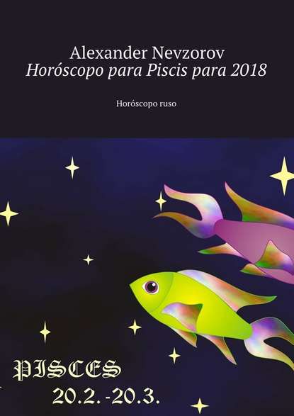 Hor?scopo para Piscis para 2018. Hor?scopo ruso - Александр Невзоров